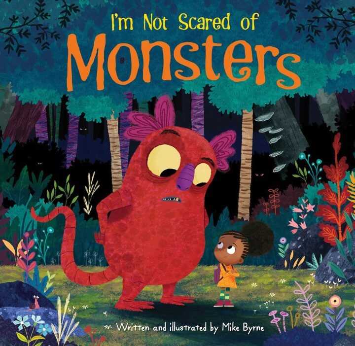 I’m not scared of monsters